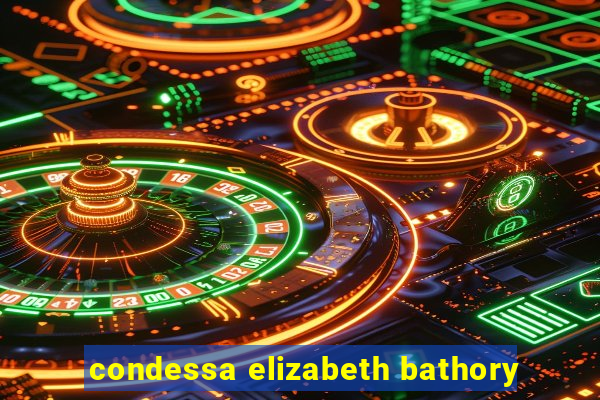 condessa elizabeth bathory