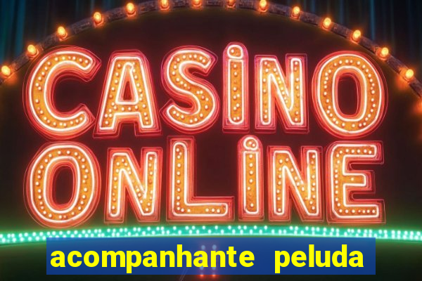 acompanhante peluda em são paulo