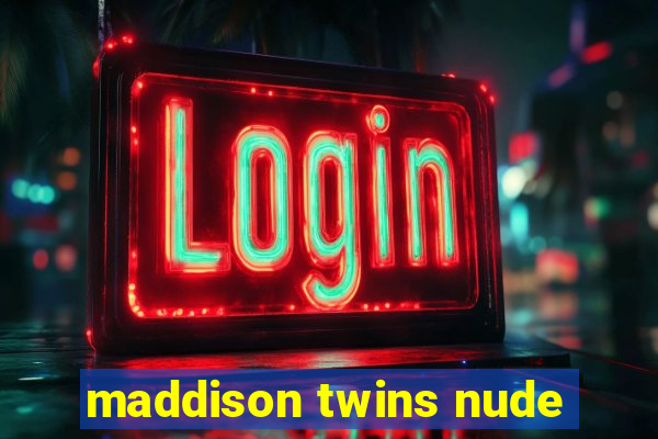 maddison twins nude