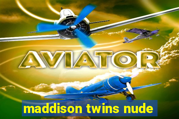 maddison twins nude
