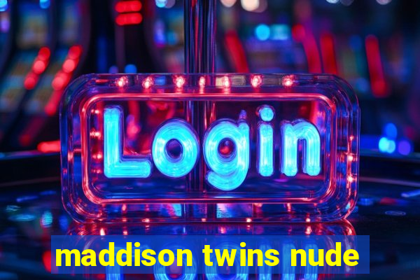 maddison twins nude