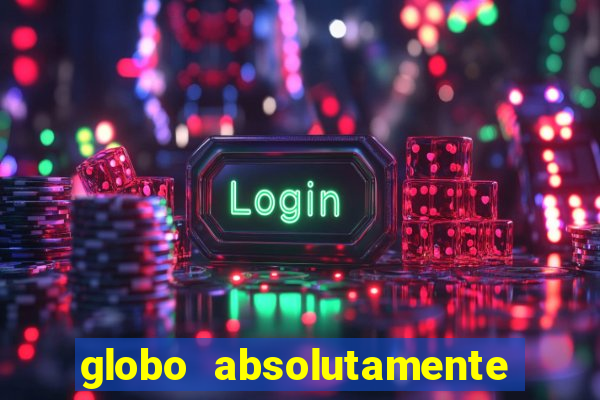 globo absolutamente sobre tudo
