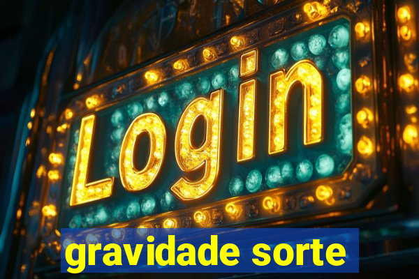 gravidade sorte
