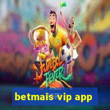 betmais vip app
