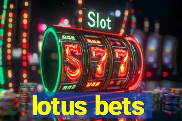 lotus bets