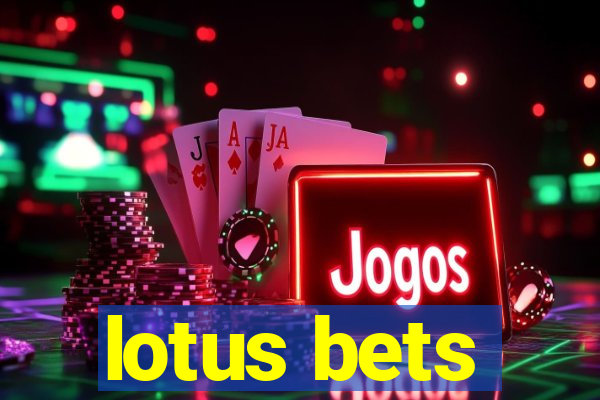 lotus bets