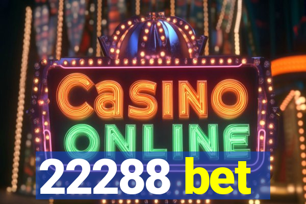 22288 bet