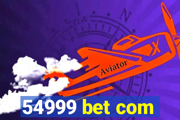54999 bet com