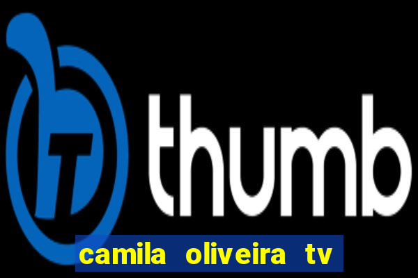 camila oliveira tv bahia idade