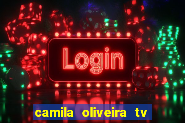 camila oliveira tv bahia idade