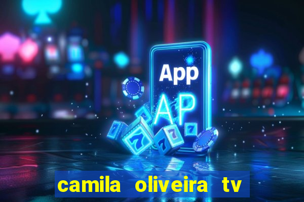 camila oliveira tv bahia idade
