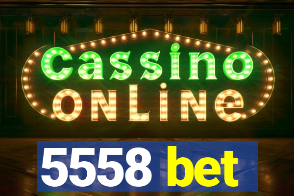 5558 bet