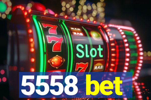 5558 bet
