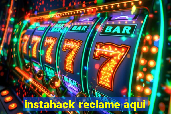 instahack reclame aqui