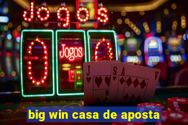 big win casa de aposta