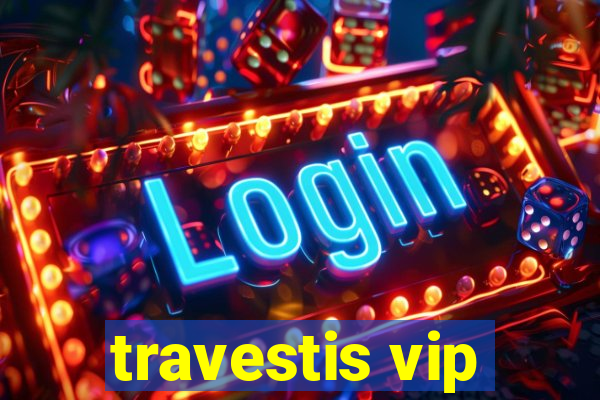 travestis vip