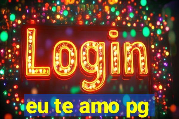 eu te amo pg