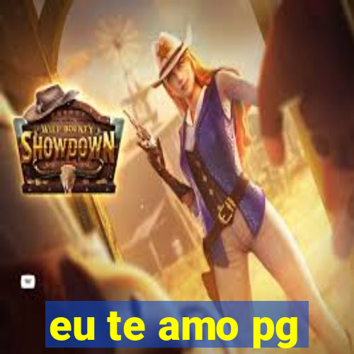 eu te amo pg