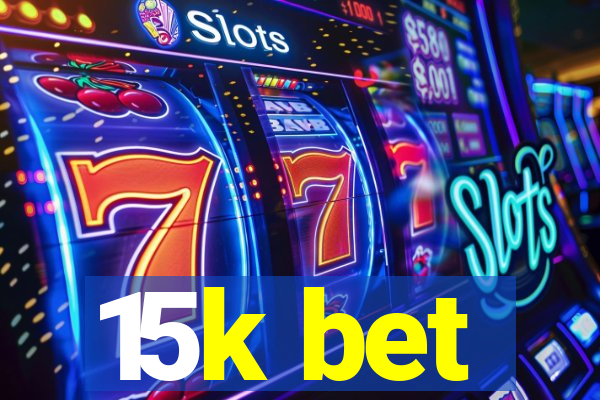 15k bet