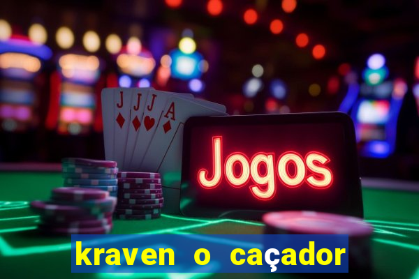 kraven o caçador filme completo dublado