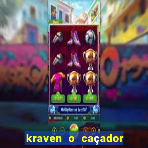 kraven o caçador filme completo dublado