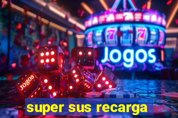 super sus recarga