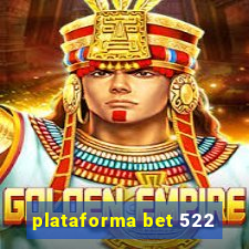 plataforma bet 522