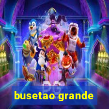 busetao grande