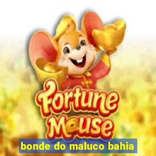 bonde do maluco bahia
