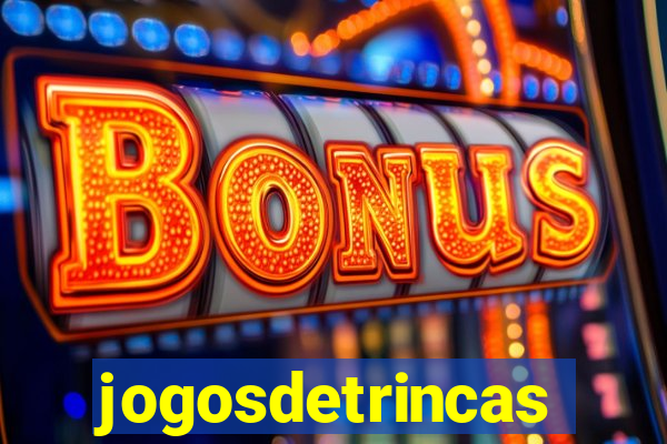 jogosdetrincas