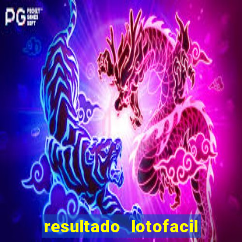 resultado lotofacil giga sena