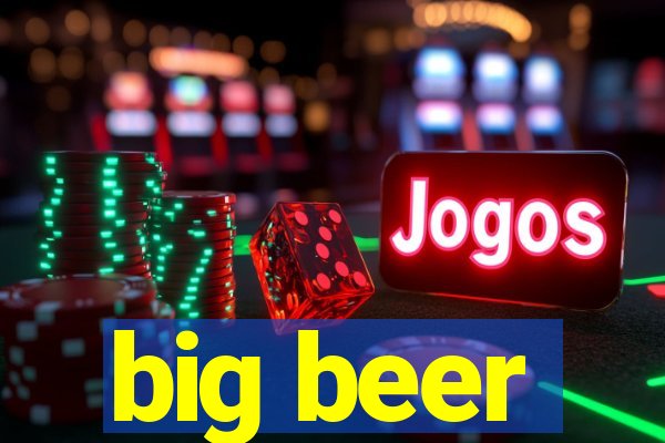 big beer