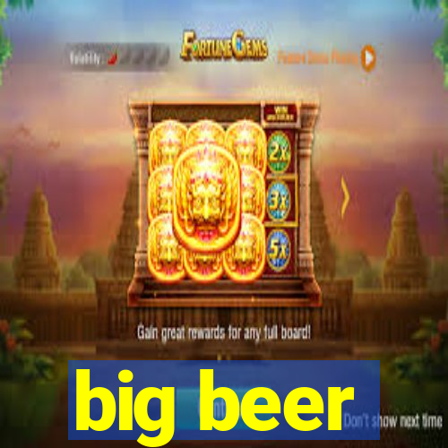 big beer