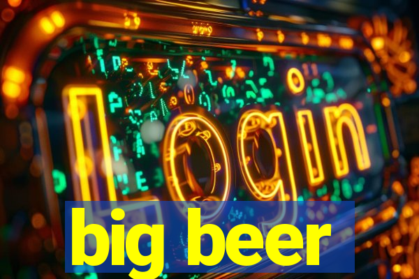 big beer