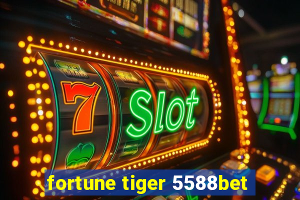 fortune tiger 5588bet