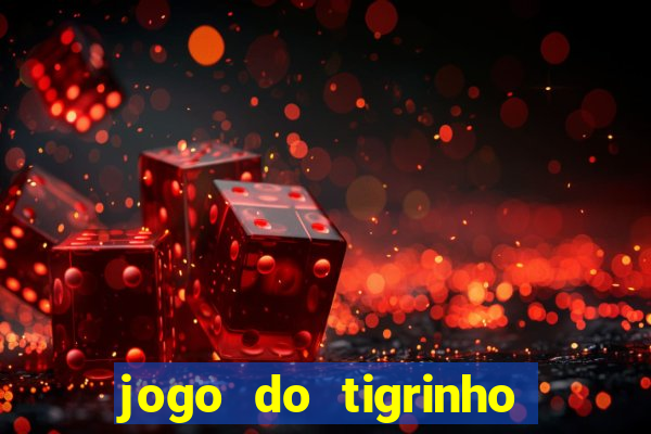 jogo do tigrinho que da bonus no cadastro