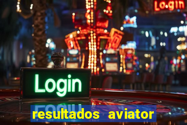 resultados aviator estrela bet