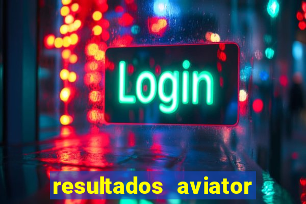 resultados aviator estrela bet