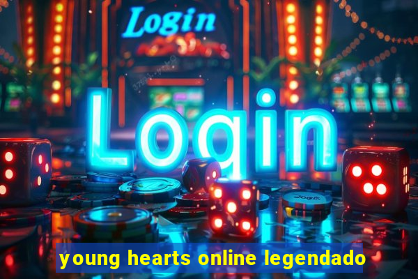 young hearts online legendado