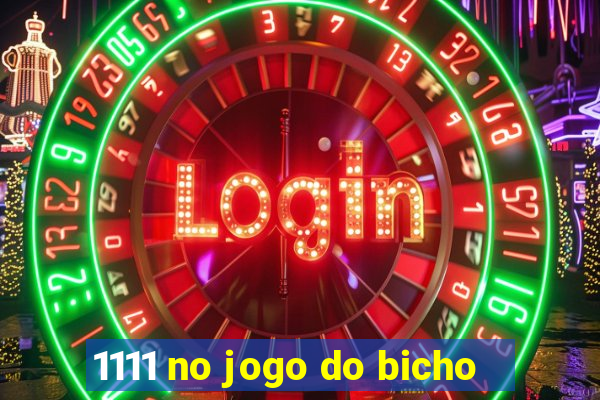 1111 no jogo do bicho