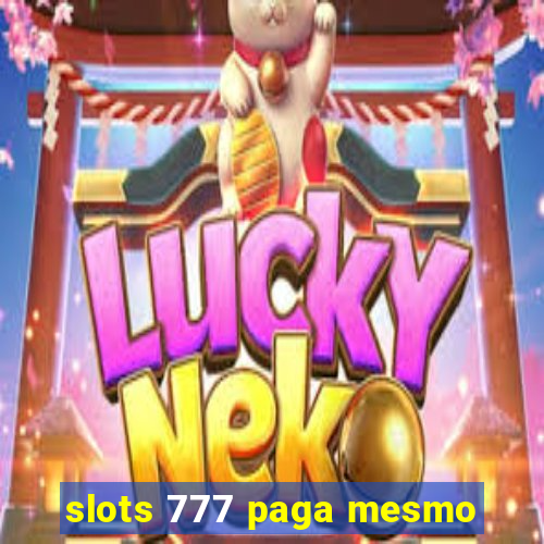 slots 777 paga mesmo