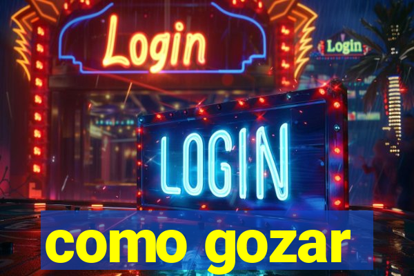 como gozar