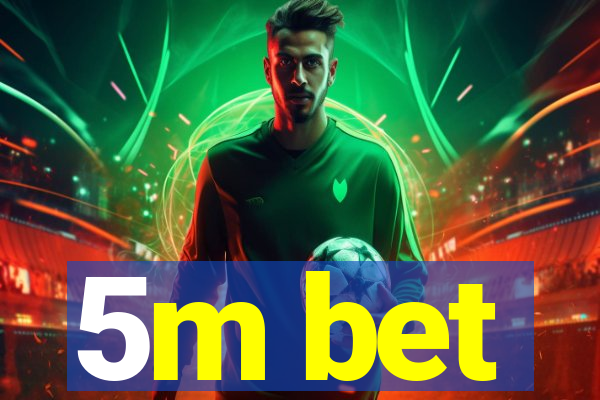 5m bet