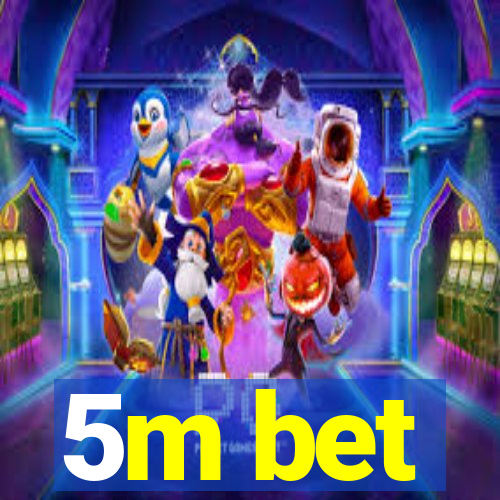 5m bet