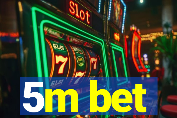 5m bet