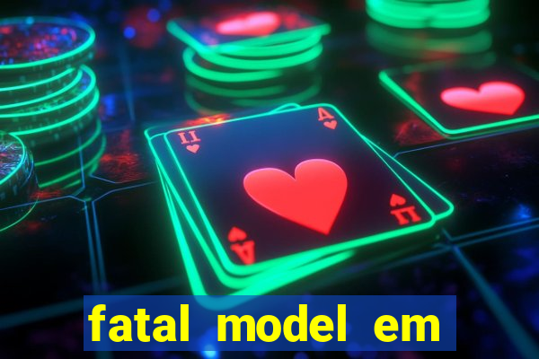 fatal model em cruz das almas
