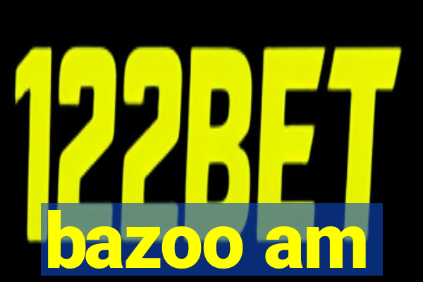 bazoo am