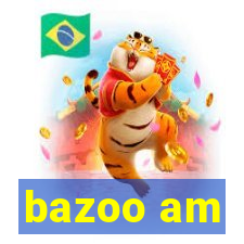 bazoo am
