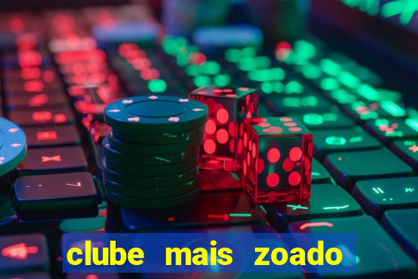 clube mais zoado do mundo