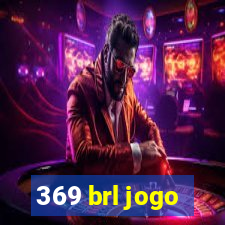 369 brl jogo